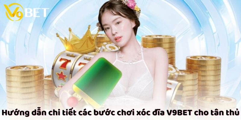 Hướng dẫn chi tiết các bước chơi xóc đĩa V9Bet cho tân thủ