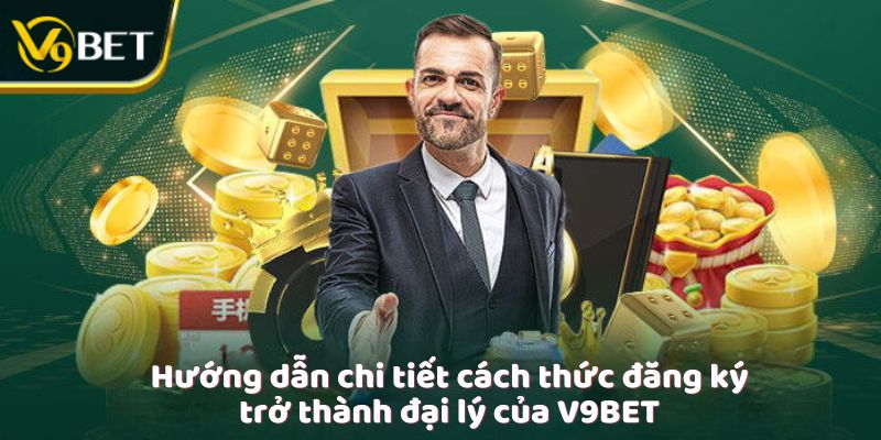 Hướng dẫn chi tiết cách thức đăng ký trở thành đại lý của V9Bet