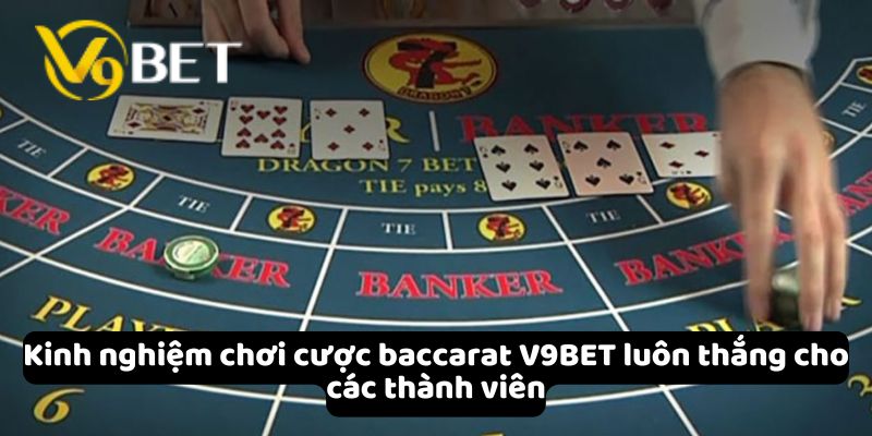 Kinh nghiệm chơi cược baccarat V9Bet luôn thắng cho các thành viên