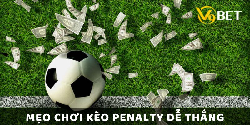 Mẹo Chơi Kèo Penalty Dễ Thắng